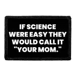 Pull Patch If Science Were Easy Your Mom patch velcro
