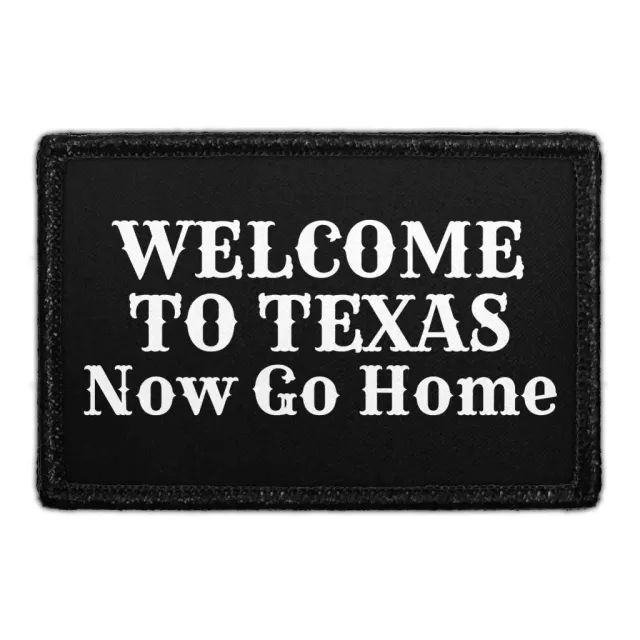 Pull Patch Welcome To Texas Now Go Home velcro