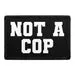 Pull Patch Not A Cop patch humor velcro