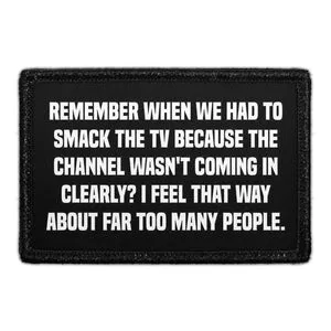 Pull Patch Remember When We Had To Smack The TV patch med velcro
