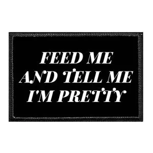 Pull Patch Feed Me And Tell Me I'm Pretty patch velcro