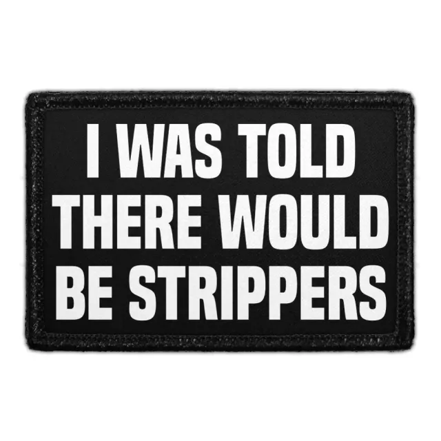 Pull Patch I Was Told There Would Be Strippers patch
