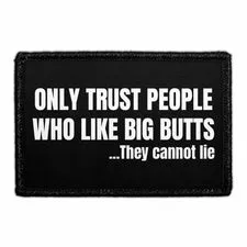 Pull Patch Only Trust People Who Like Big Butts They Cannot Lie patch 76 mm sjov