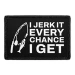 Pull Patch I Jerk It Every Chance patch velcro
