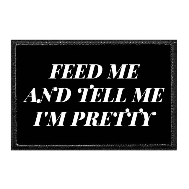 Pull Patch Feed Me And Tell Me I'm Pretty patch velcro