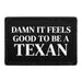 Pull Patch Feels Good To Be A Texan patch velcro