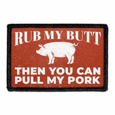 Pull Patch Rub My Butt Then You Can Pull My Pork patch velcro