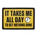 Pull Patch It Takes Me All Day To Get Nothing Done patch 7,6x5 cm