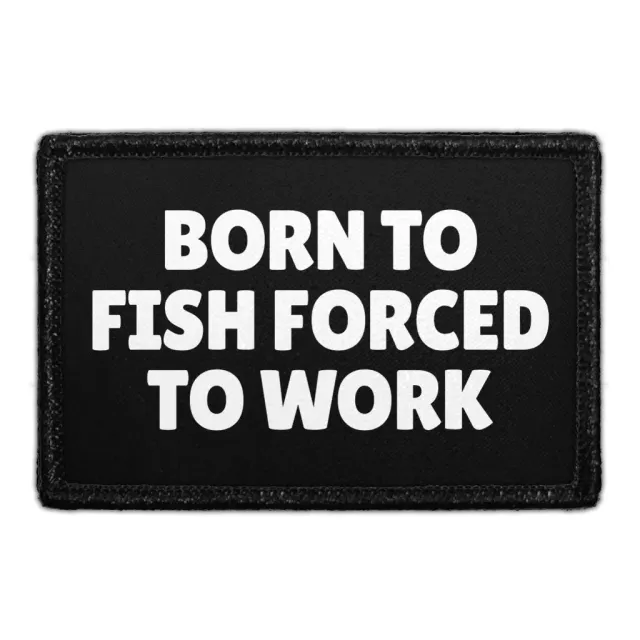 Pull Patch Born To Fish Forced To Work patch velcro