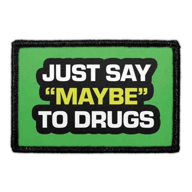 Pull Patch Just Say Maybe To Drugs patch velcro