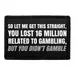 Pull Patch So Let Me Get This Straight You Lost 16 Million patch