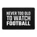 Pull Patch Never Too Old To Watch Football velcropatch