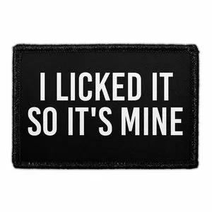 Pull Patch I Licked It So It's Mine patch 76mm