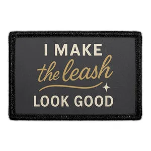 Pull Patch I Make the Leash Look Good patch velcro