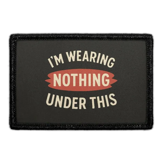 Pull Patch I'm Wearing Nothing Under This patch