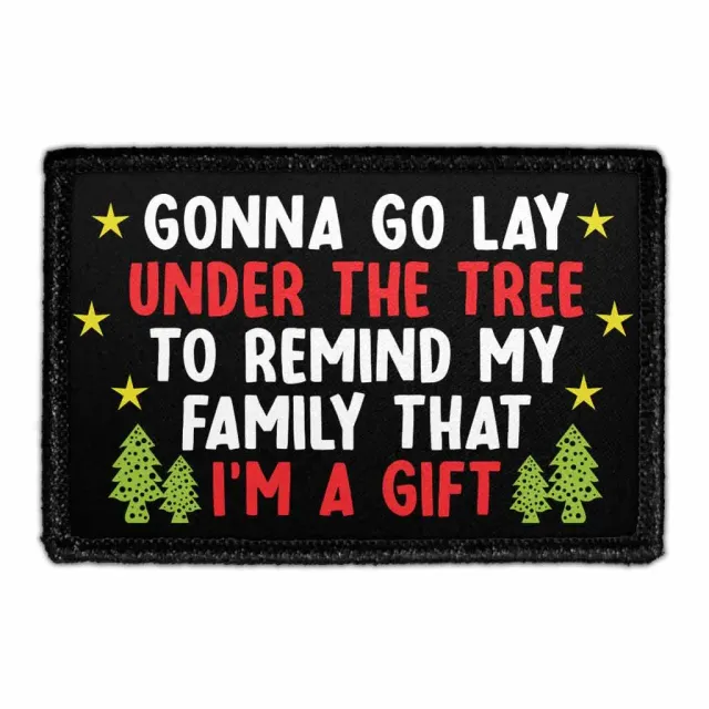 Pull Patch Gonna Go Lay Under The Tree To Remind My Family That I'm A Gift patch 3x2