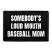 Pull Patch Somebody's Loud Mouth Baseball Mom patch velcro
