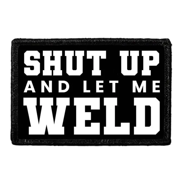 Pull Patch Shut Up And Let Me Weld patch velcro