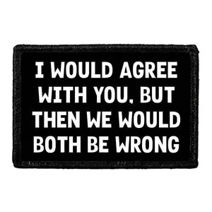 Pull Patch I Would Agree With You But Then We Would Both Be Wrong patch