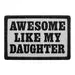 Pull Patch Awesome Like My Daughter patch 1 stk velcro