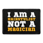 Pull Patch I Am A Hairstylist Not A Magician patch velcro 7,6x5,1 cm