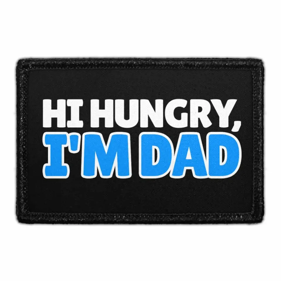 Pull Patch Hi Hungry I'm Dad patch far joke