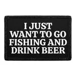 Pull Patch I Just Want To Go Fishing And Drink Beer patch 3x2