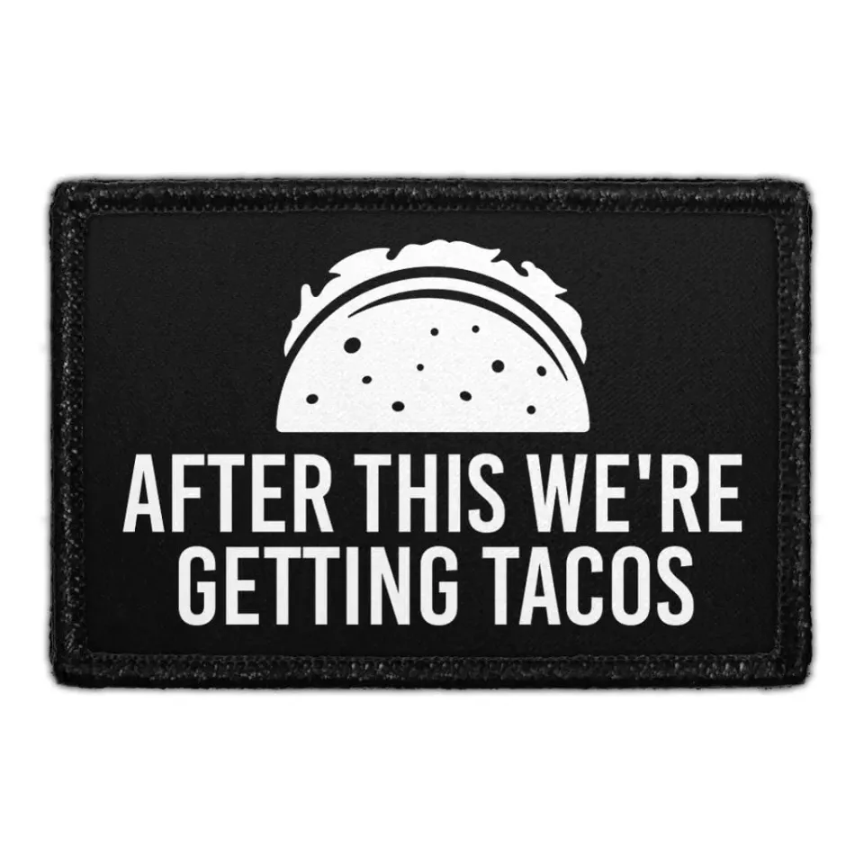 Pull Patch After This We're Getting Tacos patch velcro mad