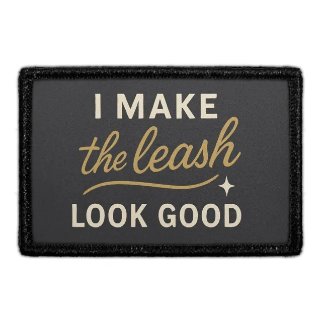 Pull Patch I Make the Leash Look Good patch velcro