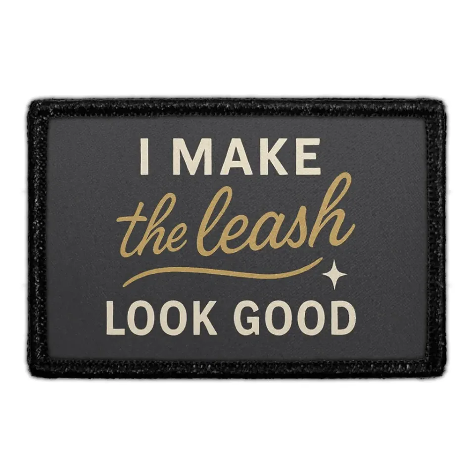 Pull Patch I Make the Leash Look Good patch velcro