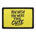 Pull Patch You Wish You Were This Cute patch med velcro sjov tekst