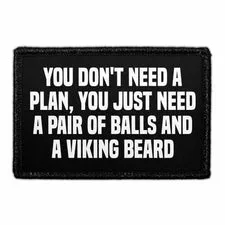 Pull Patch You Don't Need A Plan, You Just Need A Pair Of Balls And A Viking Beard patch velcro