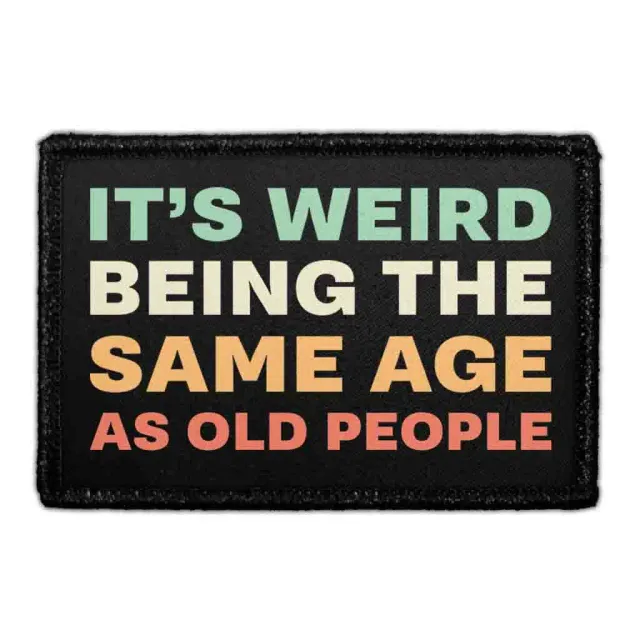 Pull Patch It’s Weird Being The Same Age As Old People patch