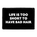 Pull Patch Life Is Too Short patch 76x51 mm hår-citat