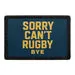 Pull Patch Sorry Can't Rugby Bye patch 76x51 mm