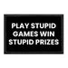 Pull Patch Play Stupid Games Win Stupid Prizes patch humor