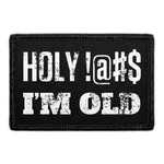 Pull Patch Holy !@#$ I'm Old patch velcro