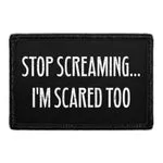 Pull Patch Stop Screaming I'm Scared Too patch velcro 76x51