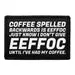 Pull Patch Coffee Spelled Backwards Is EEFFOC Just Know I Don’t Give EEFFOC Until I’ve Had My Coffee patch 76 mm