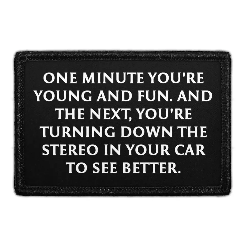 Pull Patch One Minute You're Young And Fun. And The Next, You're Turning Down The Stereo In Your Car To See Better. patch