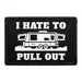 Pull Patch I Hate To Pull Out Trailer patch velcro