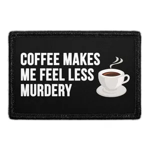 Pull Patch Coffee Makes Me Feel Less Murdery patch 76 mm velcro