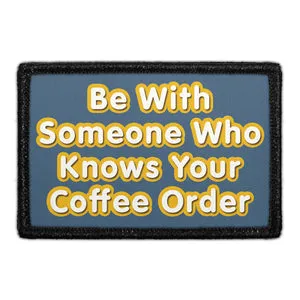 Pull Patch Be With Someone Coffee Order patch velcro 3x2