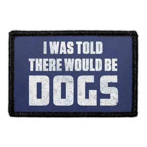 Pull Patch I Was Told There Would Be Dogs patch 3x2 hunde