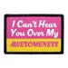 Pull Patch I Can't Hear You Over My Awesomeness velcro