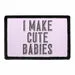 Pull Patch I Make Cute Babies patch forældre humor