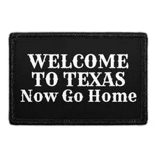 Pull Patch Welcome To Texas Now Go Home velcro