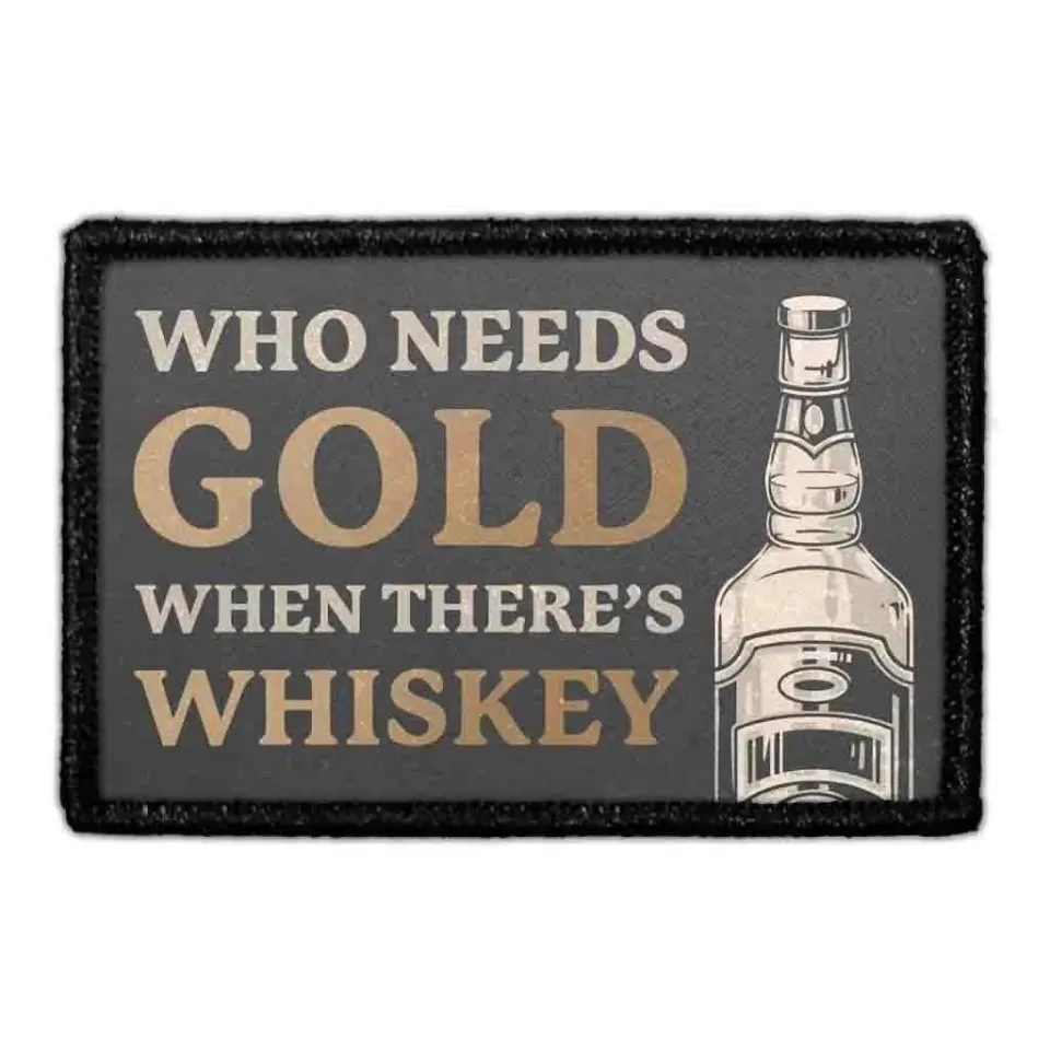Pull Patch Who Needs Gold Whiskey citatpatch 3"x2" velcro