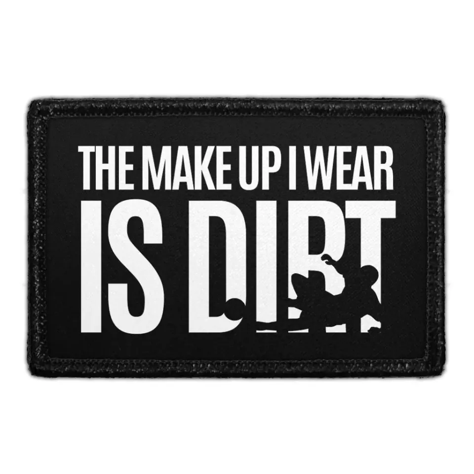 Pull Patch The Make Up I Wear Is Dirt patch velcro