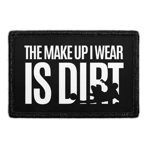 Pull Patch The Make Up I Wear Is Dirt patch velcro
